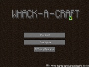 Wack A Craft played 8,095 times to date. A Mine Craft Shooting game - This Whack A Craft game is a fun alterrnative for fans of Minecraft